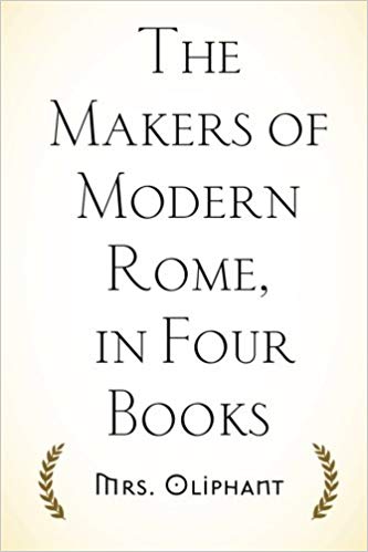 The Makers of Modern Rome; In Four Books